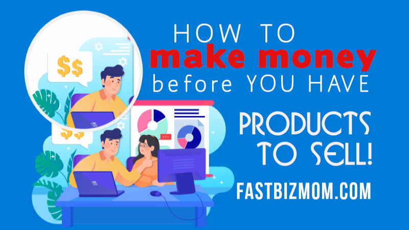 how to make money before you have products-blog