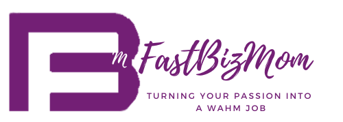 FastBizMom | Turning your passion into a WAHM Job
