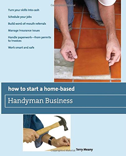 How to Start a Home-Based Handyman Business: *Turn your skills into cash *Schedule your jobs *Build word-of-mouth referrals *Manage insurance issues … … Permits To Invoices *Work Smart And Safe