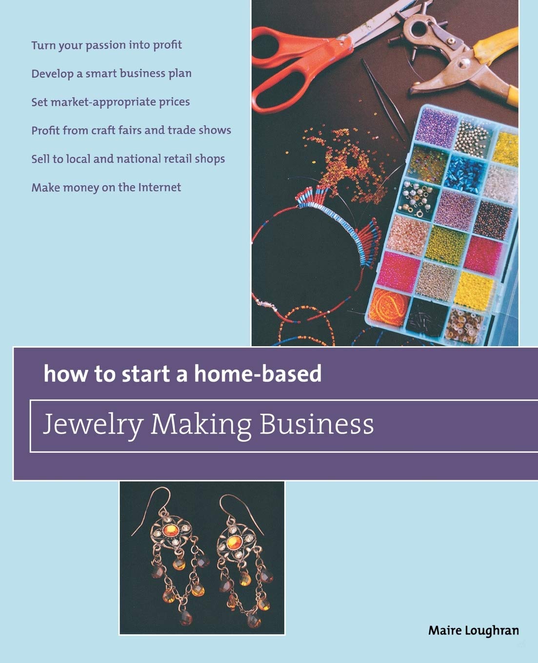 How to Start a Home-Based Jewelry Making Business: *Turn Your Passion Into Profit *Develop A Smart Business Plan *Set Market-Appropriate Prices … On The Internet (Home-Based Business Series)