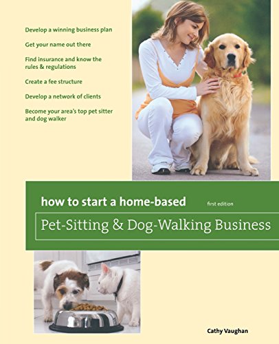 How to Start a Home-Based Pet-Sitting and Dog-Walking Business (Home-Based Business Series)