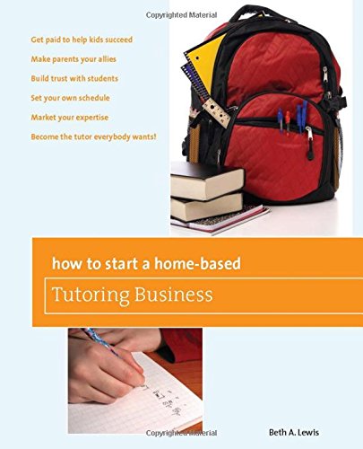 How to Start a Home-Based Tutoring Business (Home-Based Business Series)