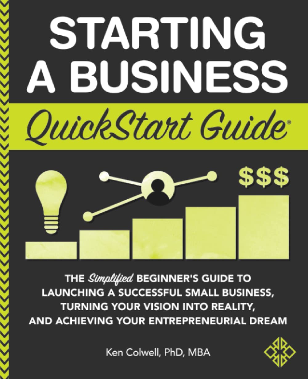 Starting a Business QuickStart Guide: The Simplified Beginner’s Guide to Launching a Successful Small Business, Turning Your Vision into Reality, and … Dream (QuickStart Guides™ – Business)