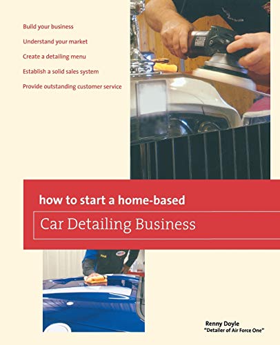 How to Start a Home-based Car Detailing Business (Home-Based Business Series)