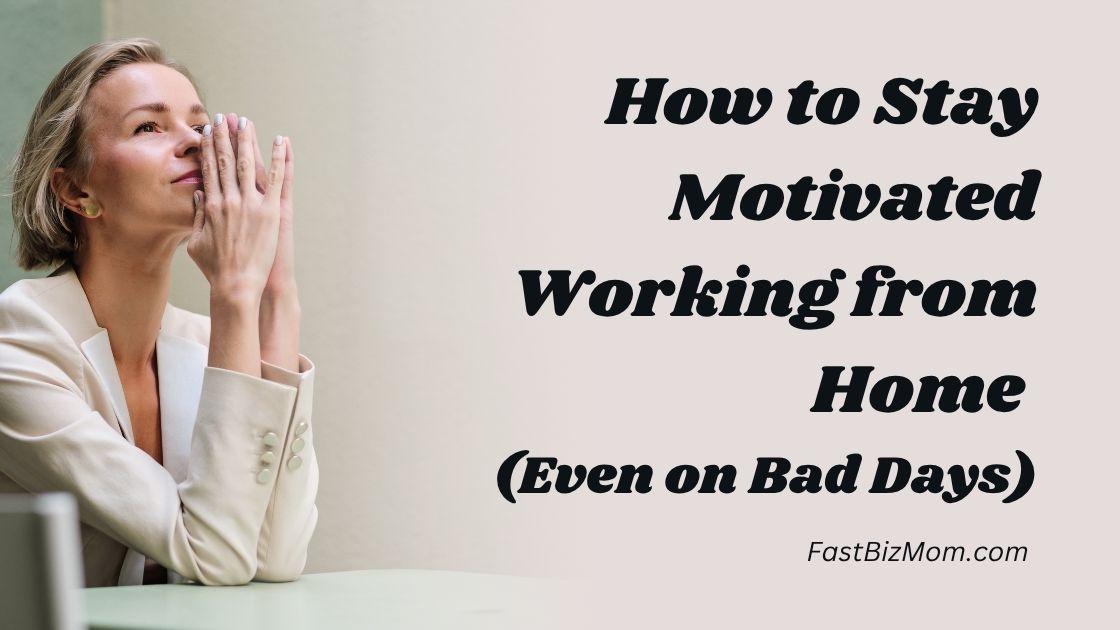 How to Stay Motivated Working from Home (Even on Bad Days)