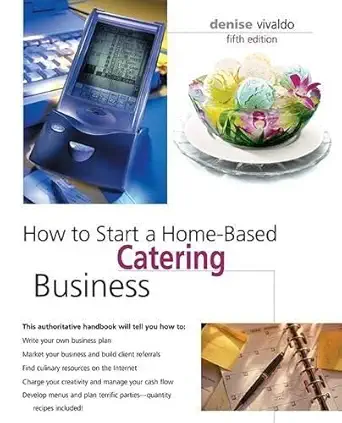 How To Start A Home-based Catering Business: From Pricing Your Services to Honing Your Food Presentation Skills, This Comprehensive Guide Provides a … Business (Home-based Business Series)