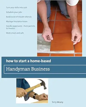 How to Start a Home-Based Handyman Business: *Turn Your Skills Into Cash *Schedule Your Jobs *Build Word-Of-Mouth Referrals *Manage Insurance Issues … Smart And Safe (Home-Based Business Series)