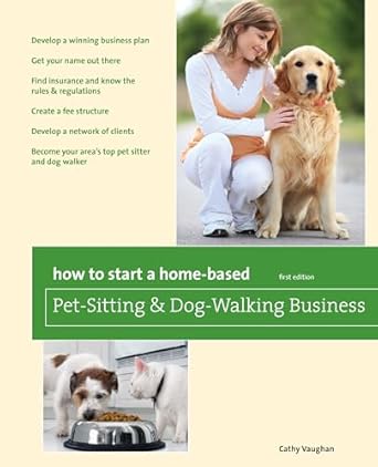 How to Start a Home-Based Pet-Sitting and Dog-Walking Business (Home-Based Business Series)